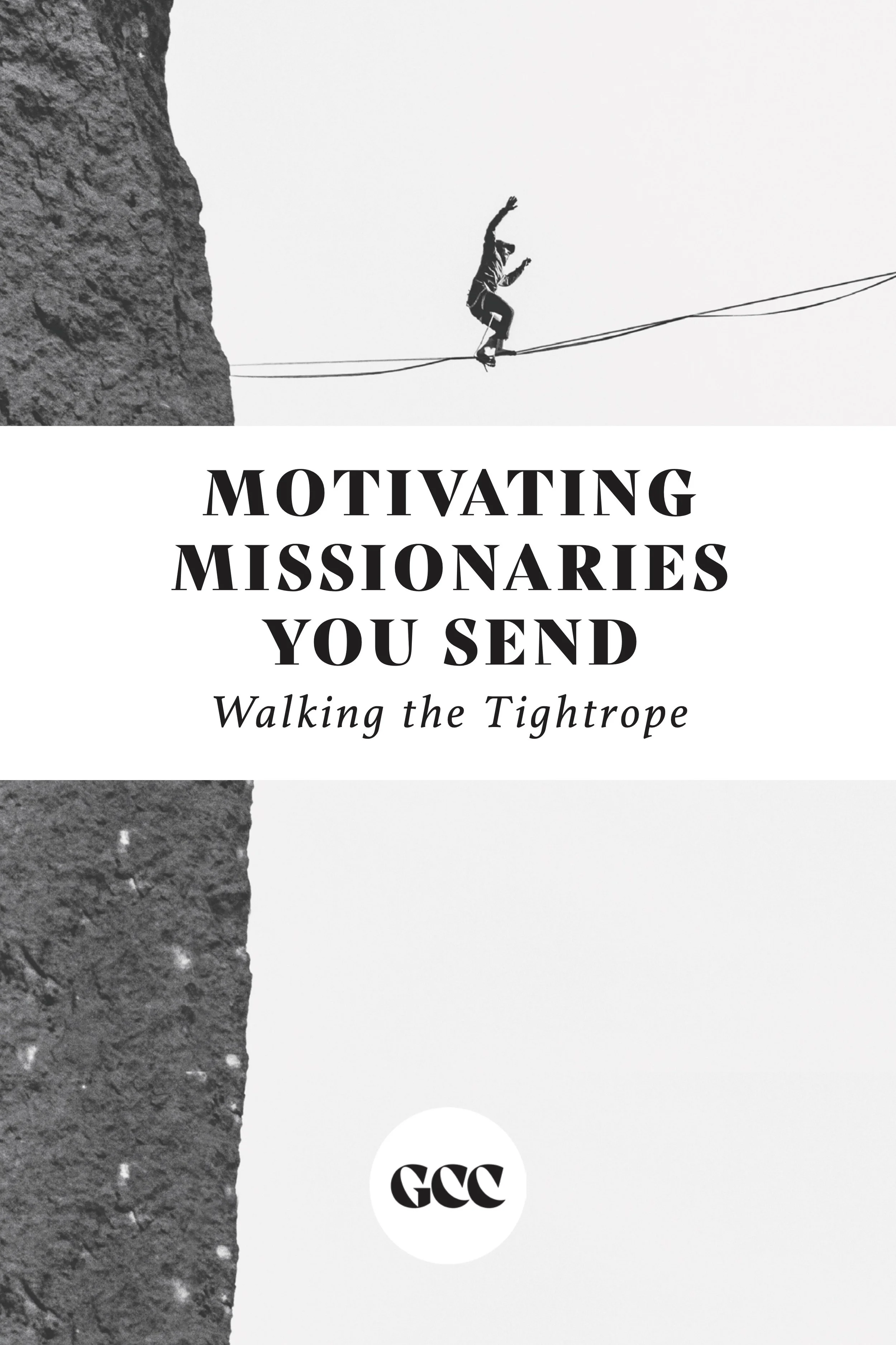 A photo of a man walking across a tightrope, accompanied by the title 'MOTIVATING MISSIONARIES YOU SEND' and the subtitle 'Walking the Tightrope?' with a white circular logo at the bottom featuring the text 'GCC'.