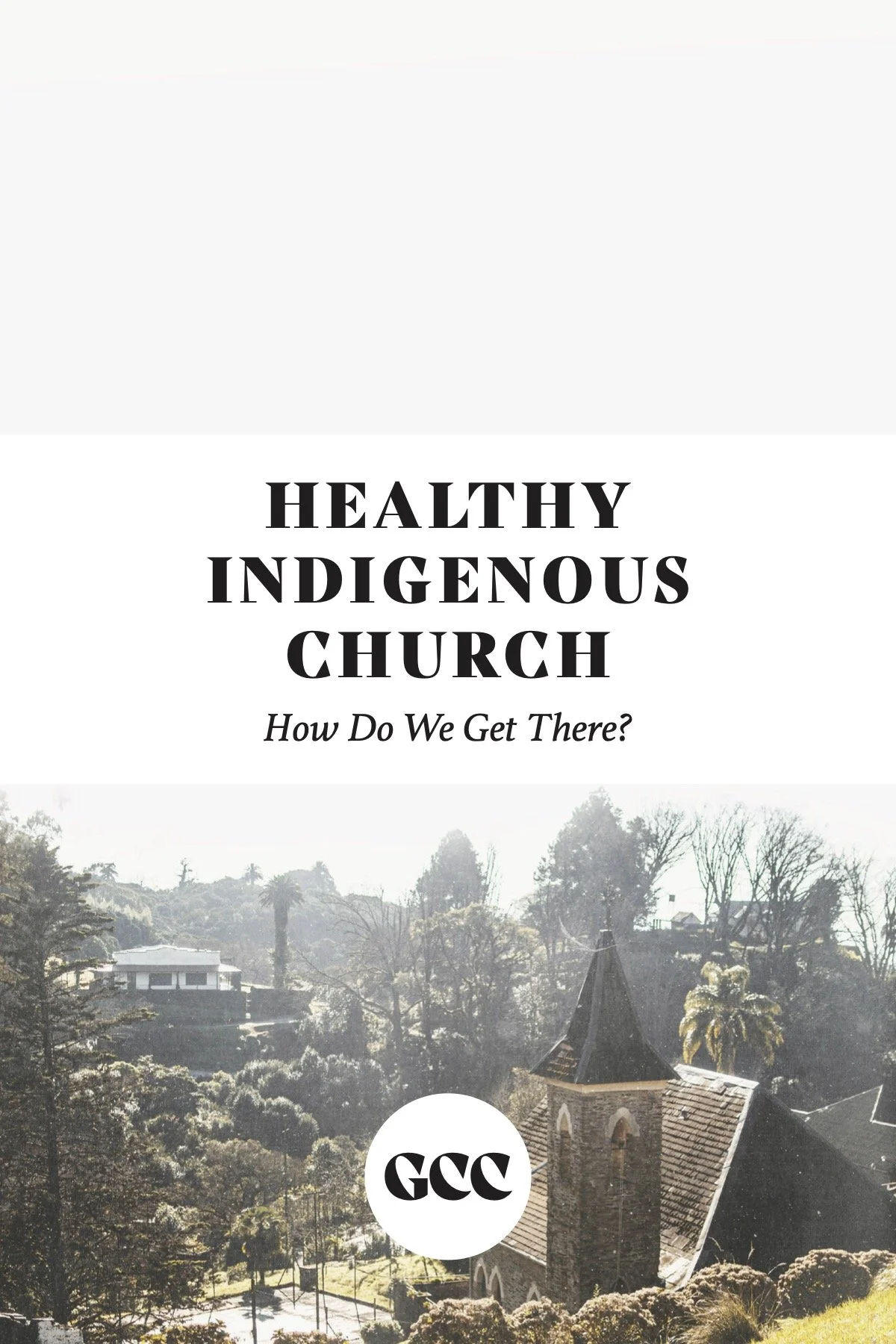 HEALTHY INDIGENOUS CHURCH: How Do We Get There?