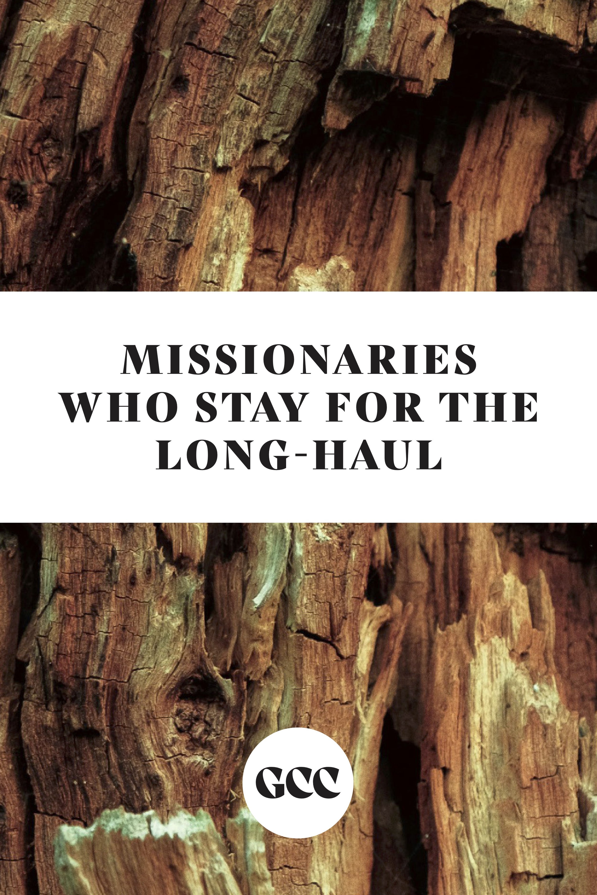 MISSIONARIES WHO STAY FOR THE LONG-HAUL