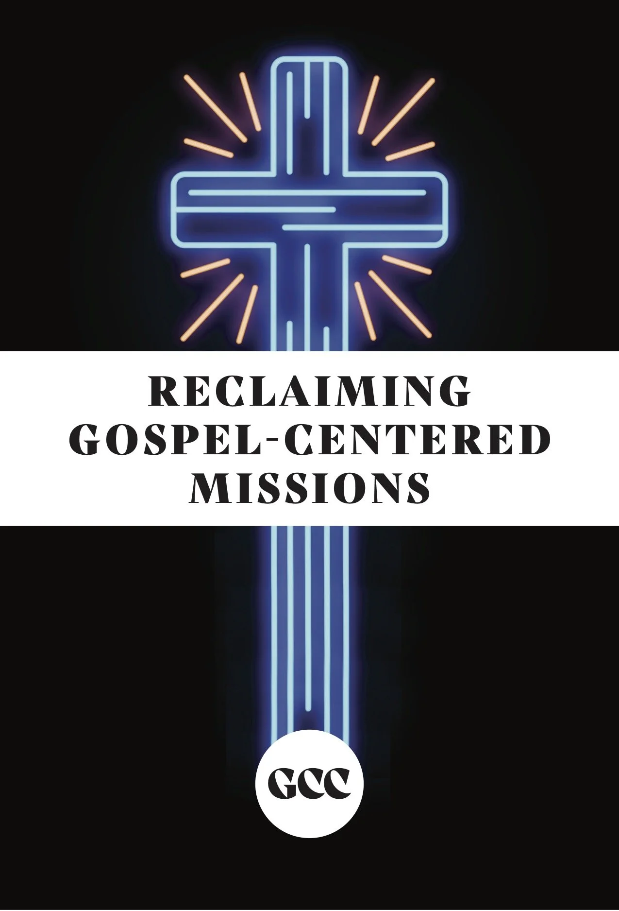 Neon cross sign with rays around it and text overlay reading "Reclaiming Gospel-Centered Missions"