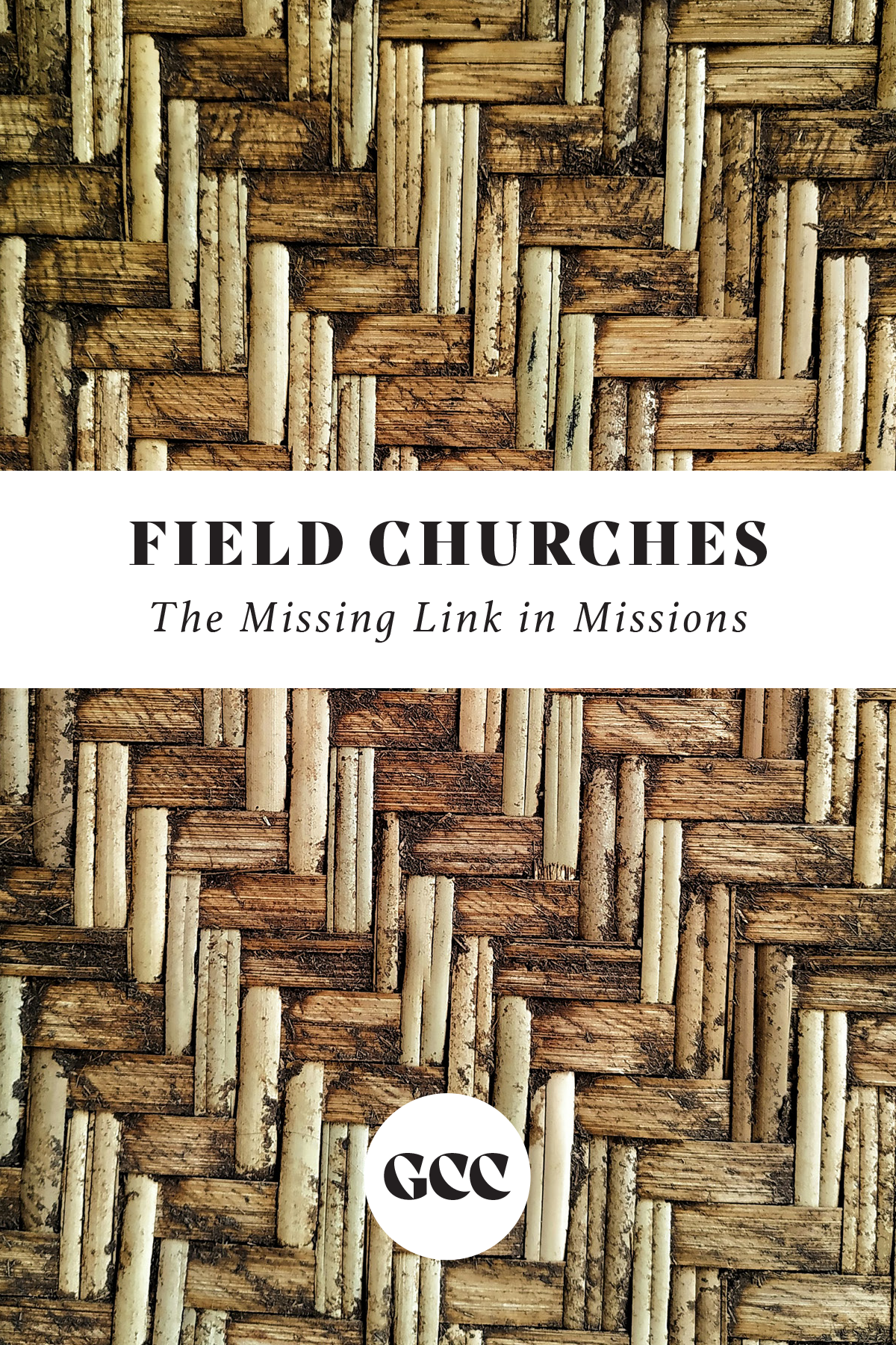 Cover of a book titled 'Field Churches: The Missing Link in Missions' with a woven wood pattern background.