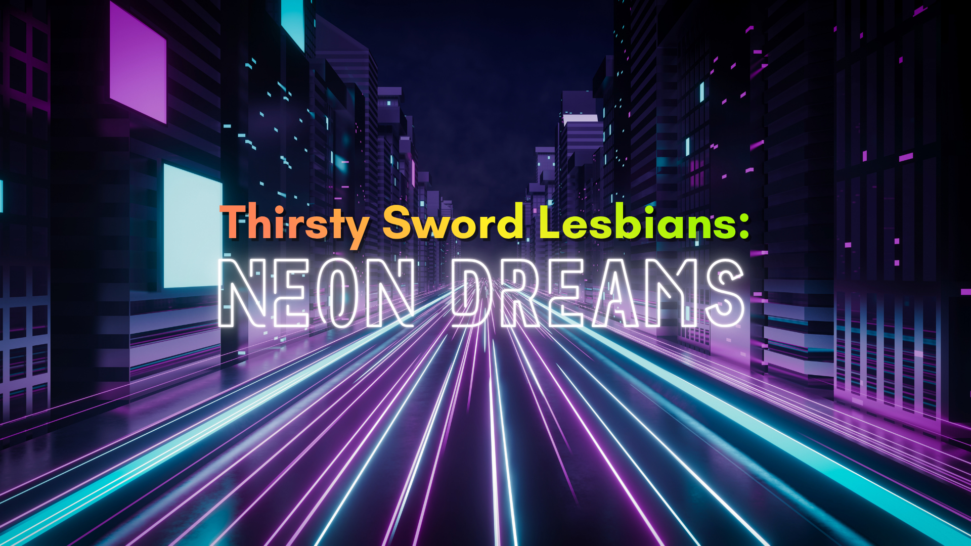 Thirsty Sword Lesbians: Neon Dreams