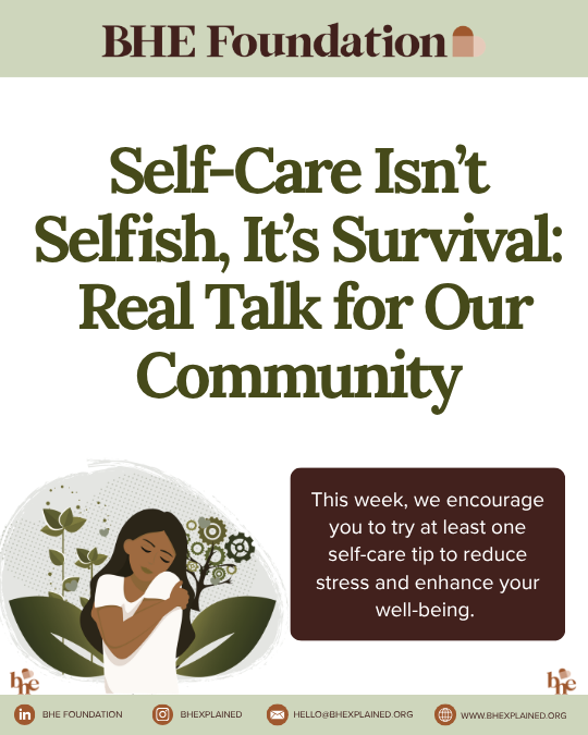 Self-Care Isn’t Selfish—It’s Survival: Real Talk for Our Community