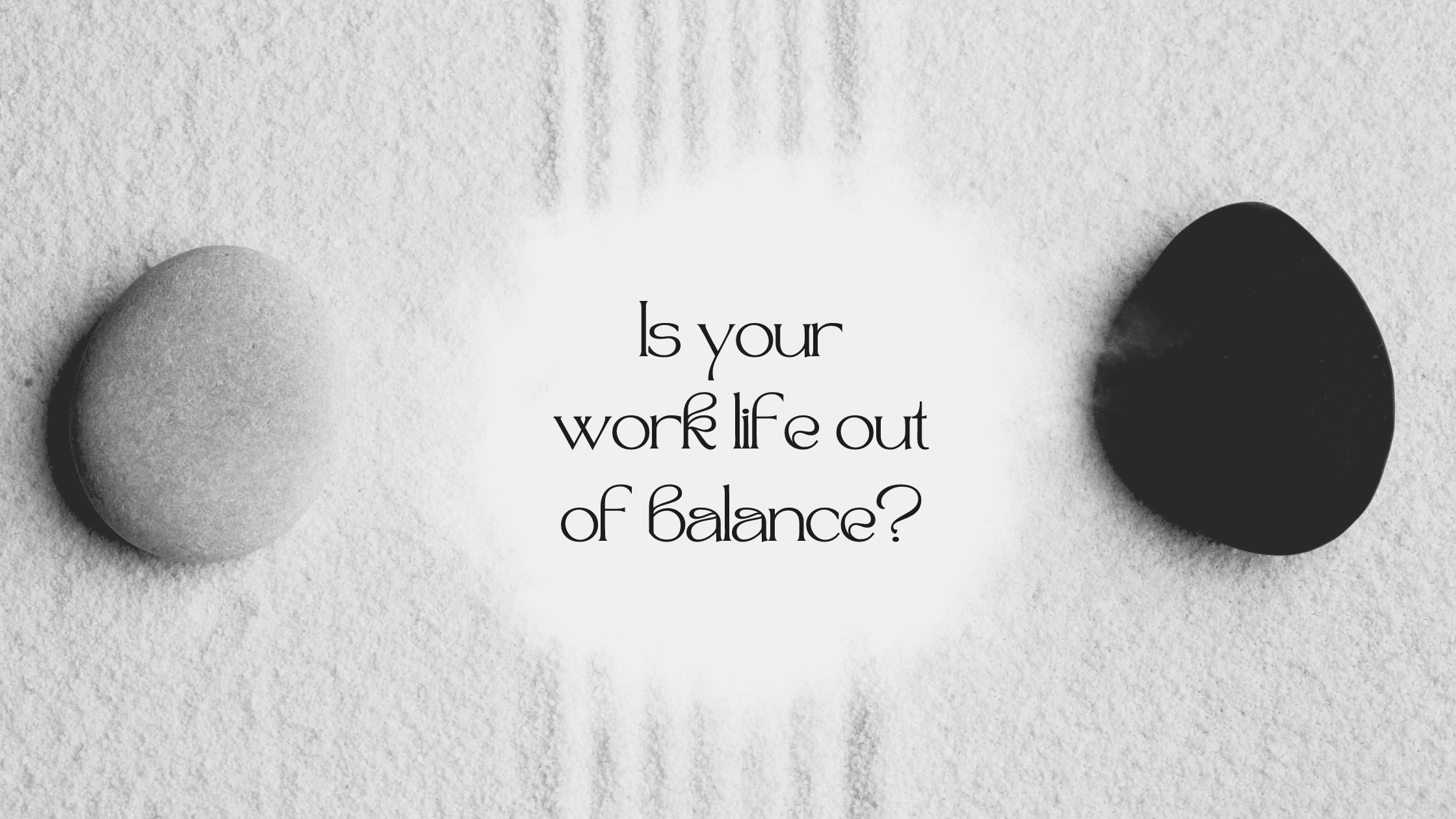 Is Your Work Life Out Of Balance?