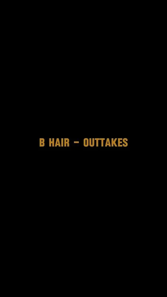 B Hair - Outtakes