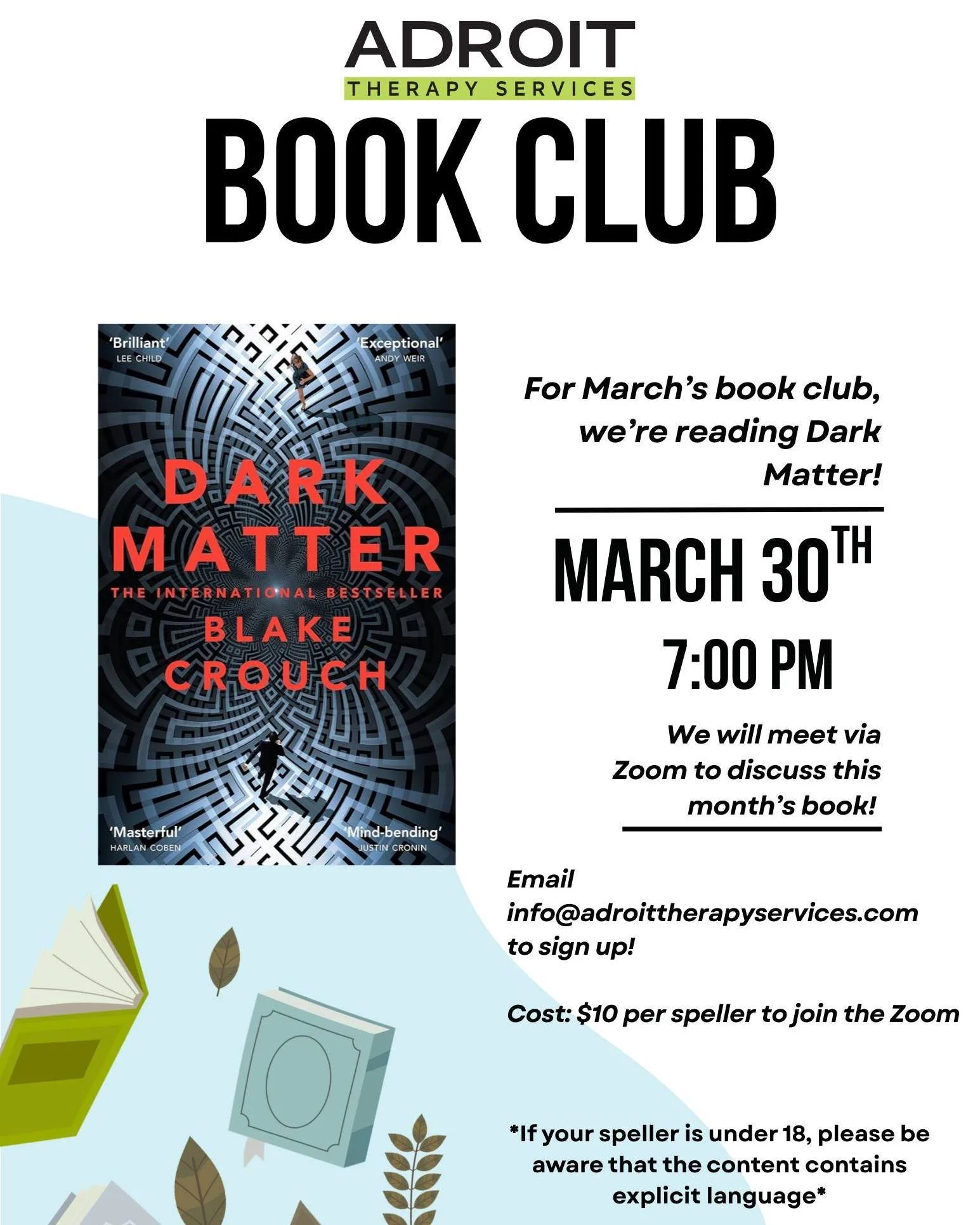 We&rsquo;re thrilled to share that the Adroit Book Club is launching next month! For March, we&rsquo;ll be listening to Dark Matter by Blake Crouch.

Join us on Monday, March 30th, at 7:00 PM on Zoom as we come together to discuss the book with fello