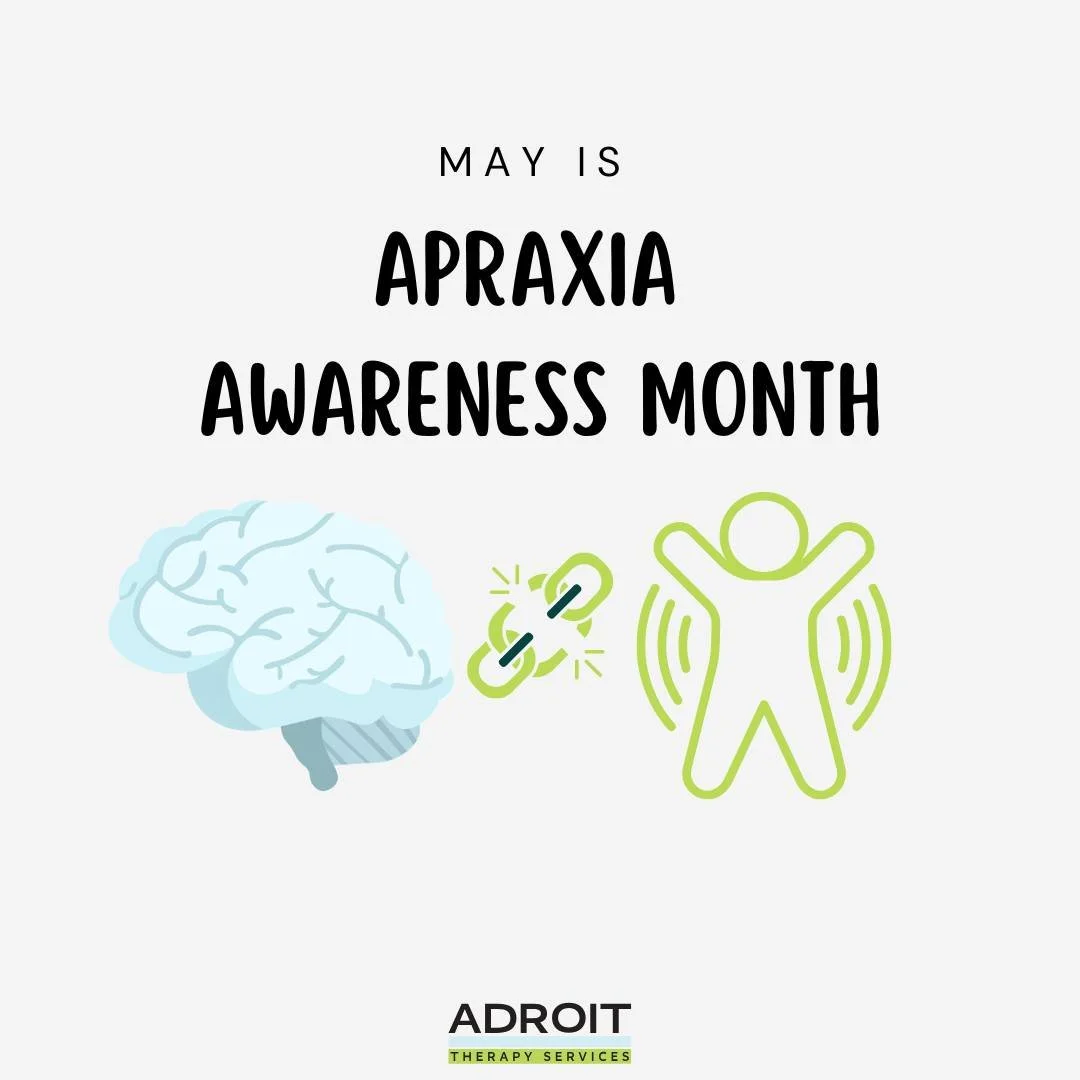 May is Apraxia Awareness Month! 

Apraxia is a motor planning difference. It is a disconnect between the brain and the body that makes it difficult to carry out smooth, coordinated movements. Individuals with apraxia often know exactly what they want