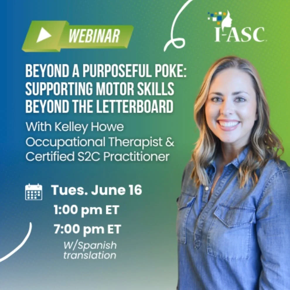Join Adroit Therapy Services founder and Certified S2C Practitioner, Kelley Howe, for an upcoming I-ASC webinar exploring how purposeful motor skills extend far beyond the letterboard! 

In this session, Kelley will discuss how motor planning, regula