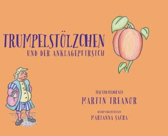 Trumplethinskin and the Gigantic Peach, by Martin Treanor