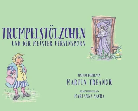 Trumplethinskin and the Wizard Bonespurs, by Martin Treanor
