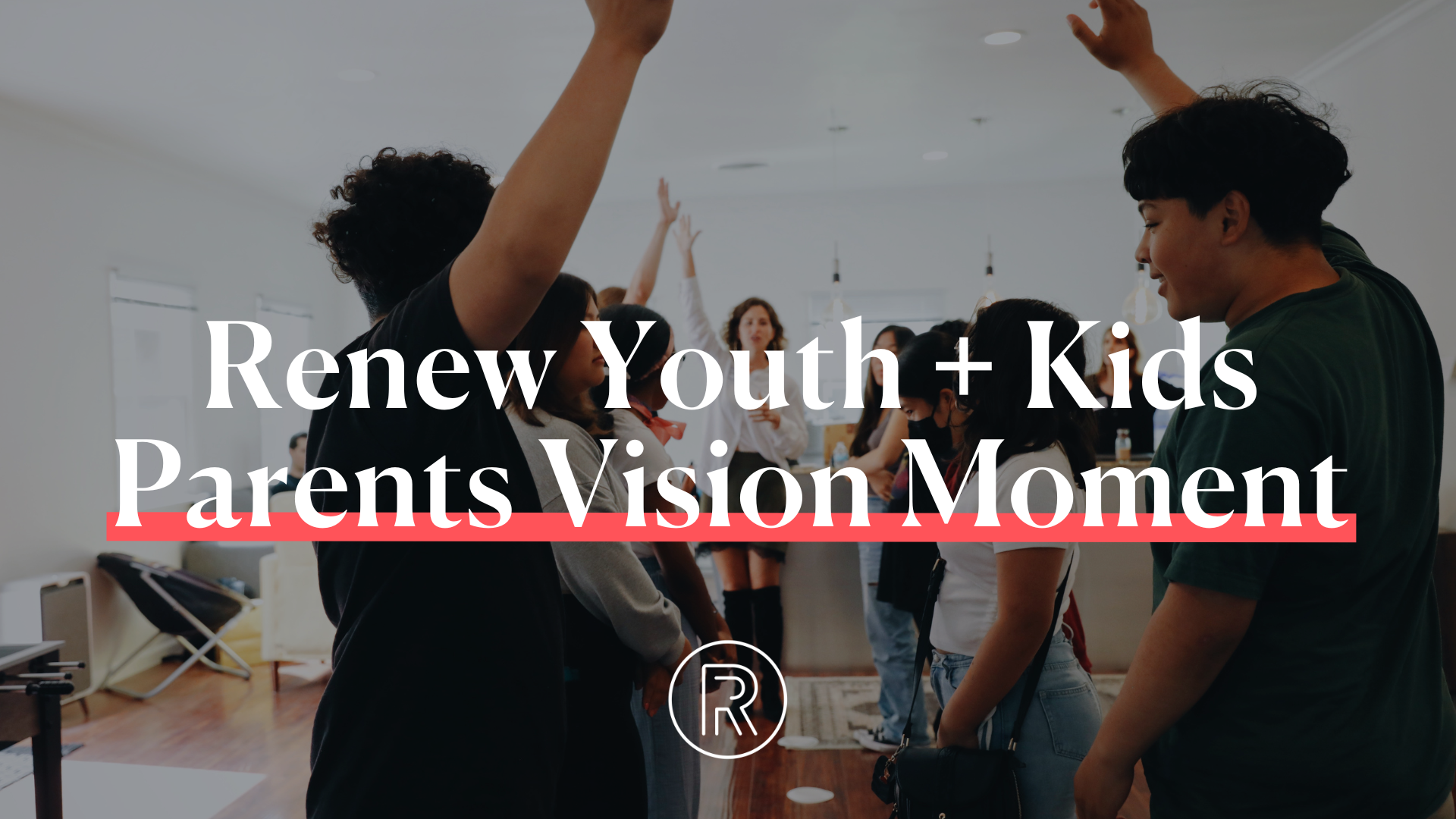 RENEW KIDS and RENEW YOUTH Parents Vision Moment
