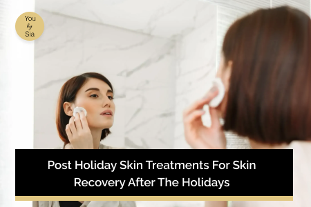 Post Holiday Skin Treatments for Skin Recovery After the Holidays&nbsp;