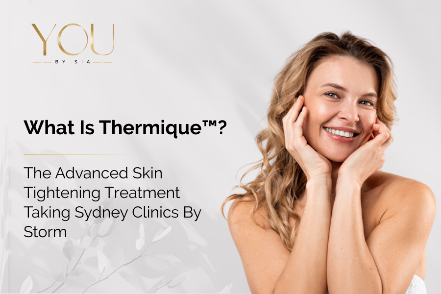 What is Thermique™? The Advanced Skin Tightening Treatment Taking Sydney Clinics by Storm&nbsp;