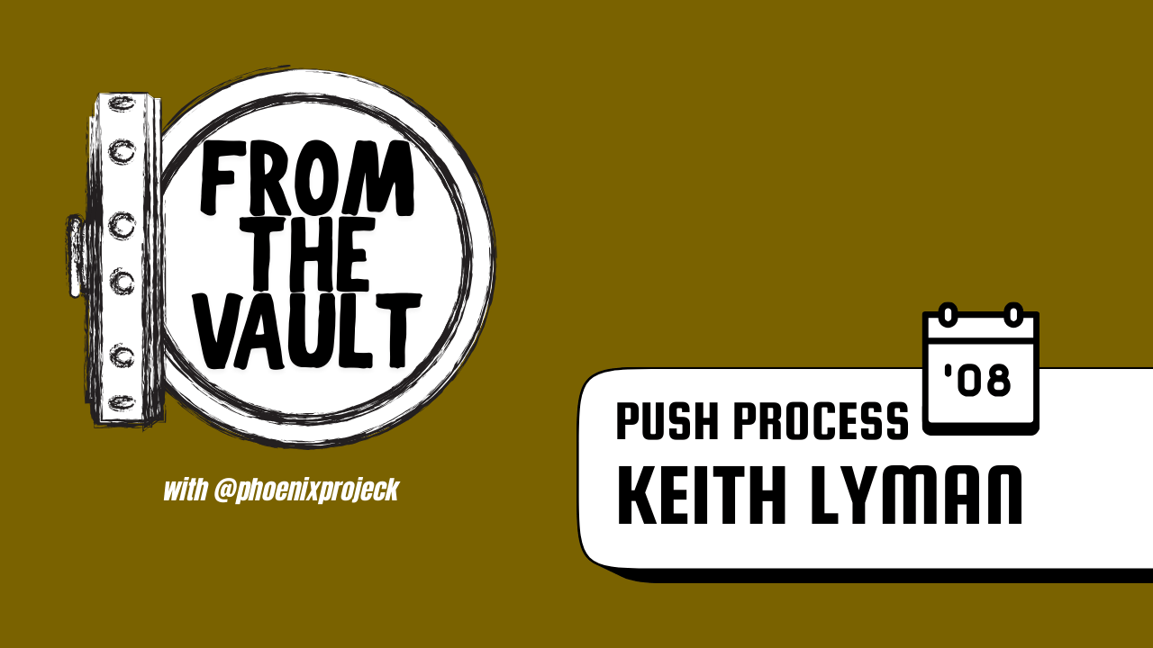 From The Vault - Keith Lyman in “Push Process”