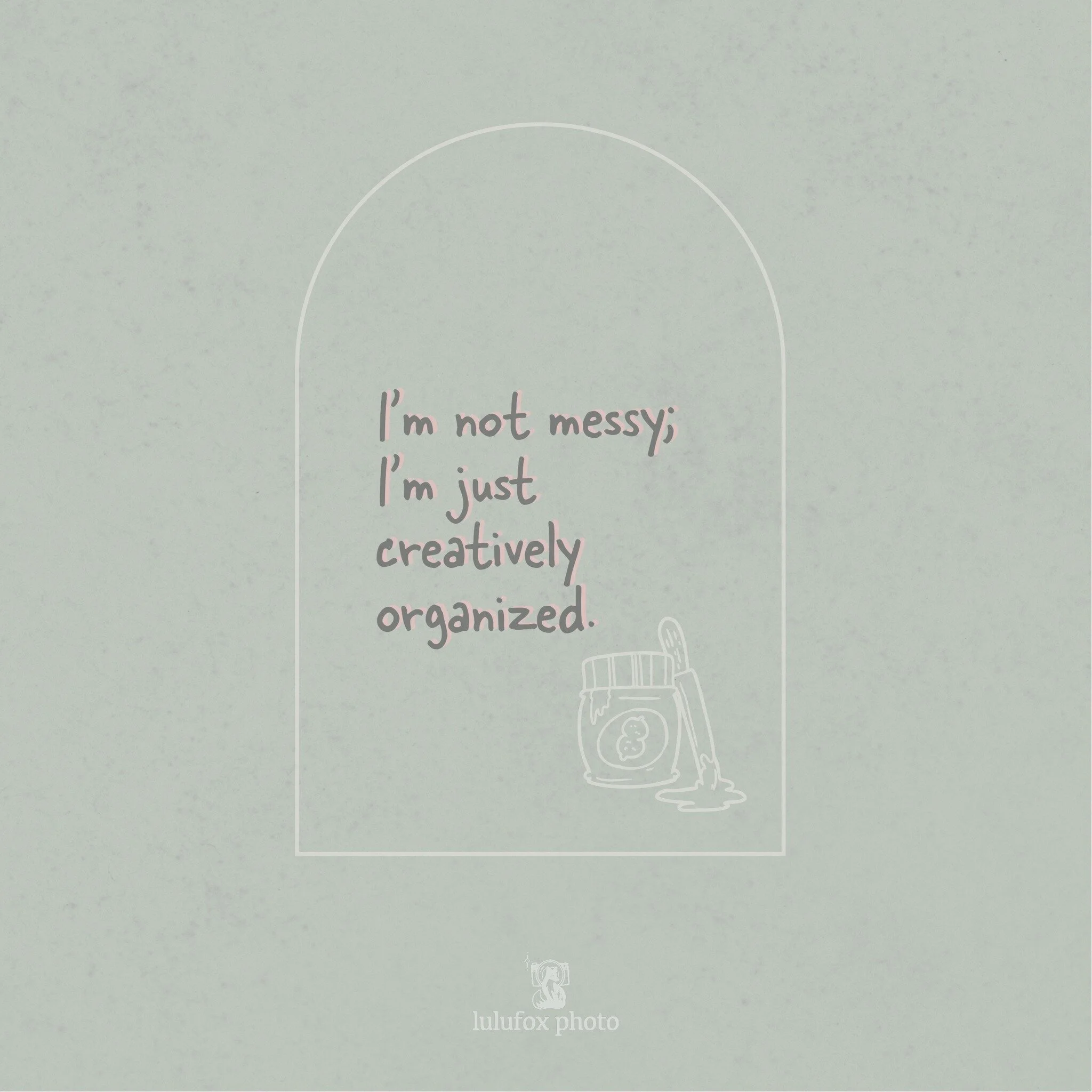 &quot;I'm not messy; I'm just creatively organized.&quot; Own it and say it loud and proud!
.
.
.
#relatablemom #inspirationalmemes #creativelifehappylife #productphotoshoots #productphotographer #smallbusinesshelp #empowerher #lulufoxphoto  #photosh