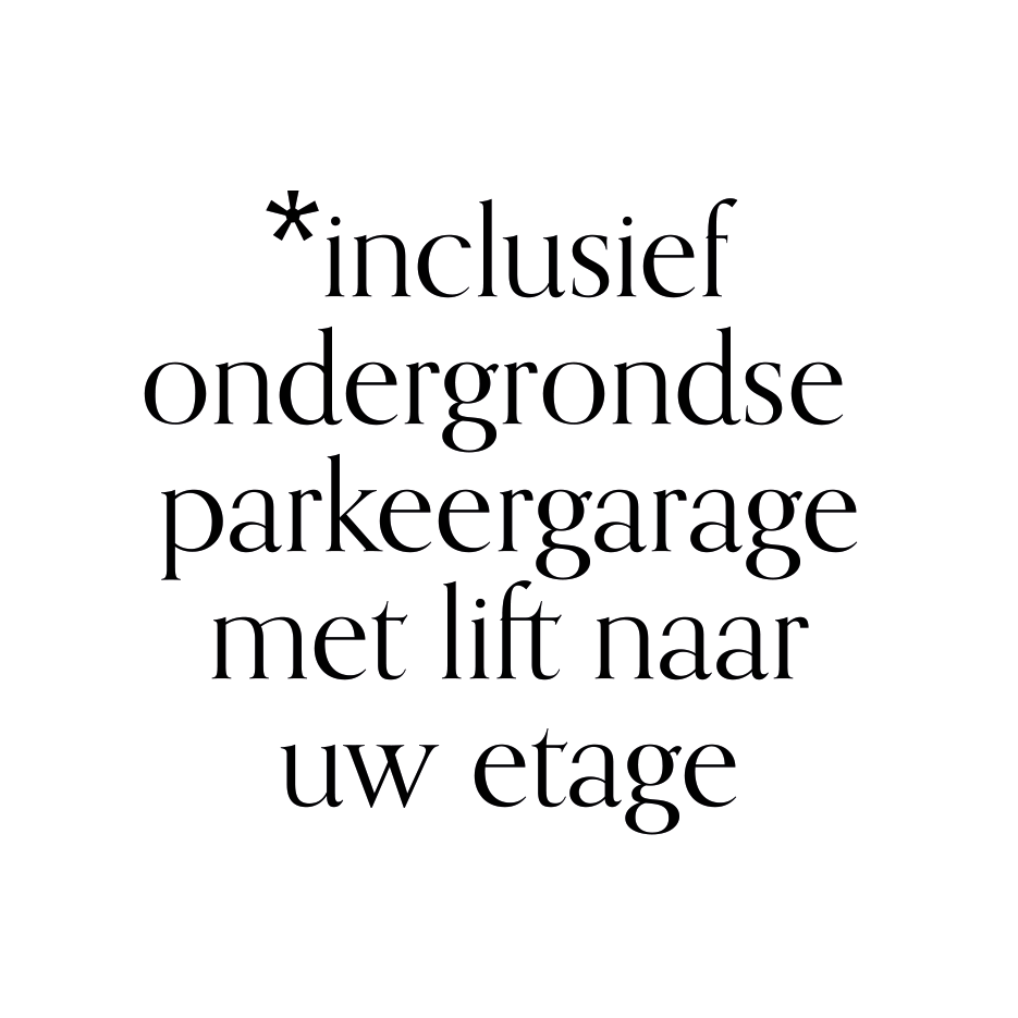 * inclusief ondergrondse parkeergarage met lift naar uw etage