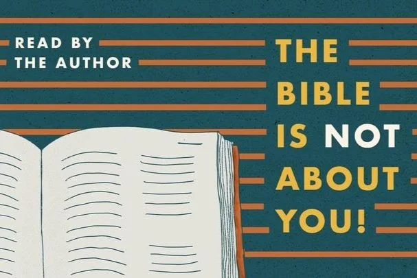 The Bible is NOT About You!