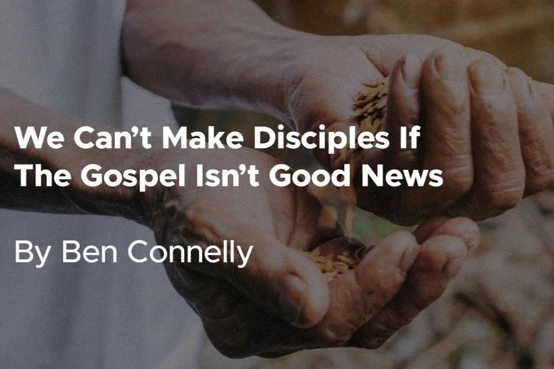 We Can’t Make Disciples if the Gospel Isn’t Good News
