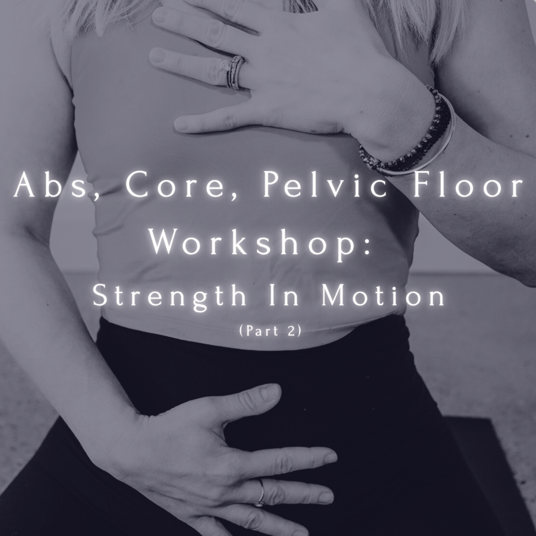 Abs, Core, Pelvic Floor: Strength In MOtion