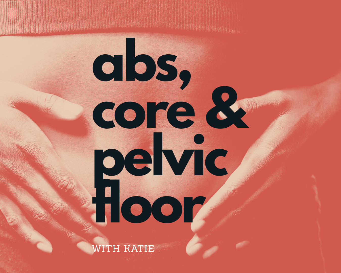 Abs, Core, Pelvic Floor: Strength In MOtion