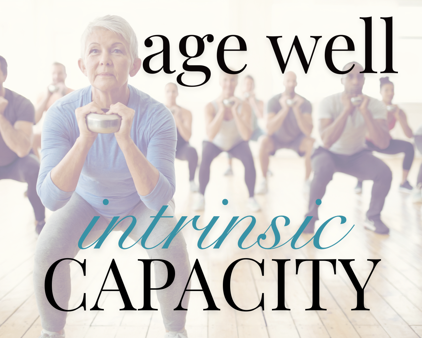What is Intrinsic Capacity? The New Metric Shaping Longevity