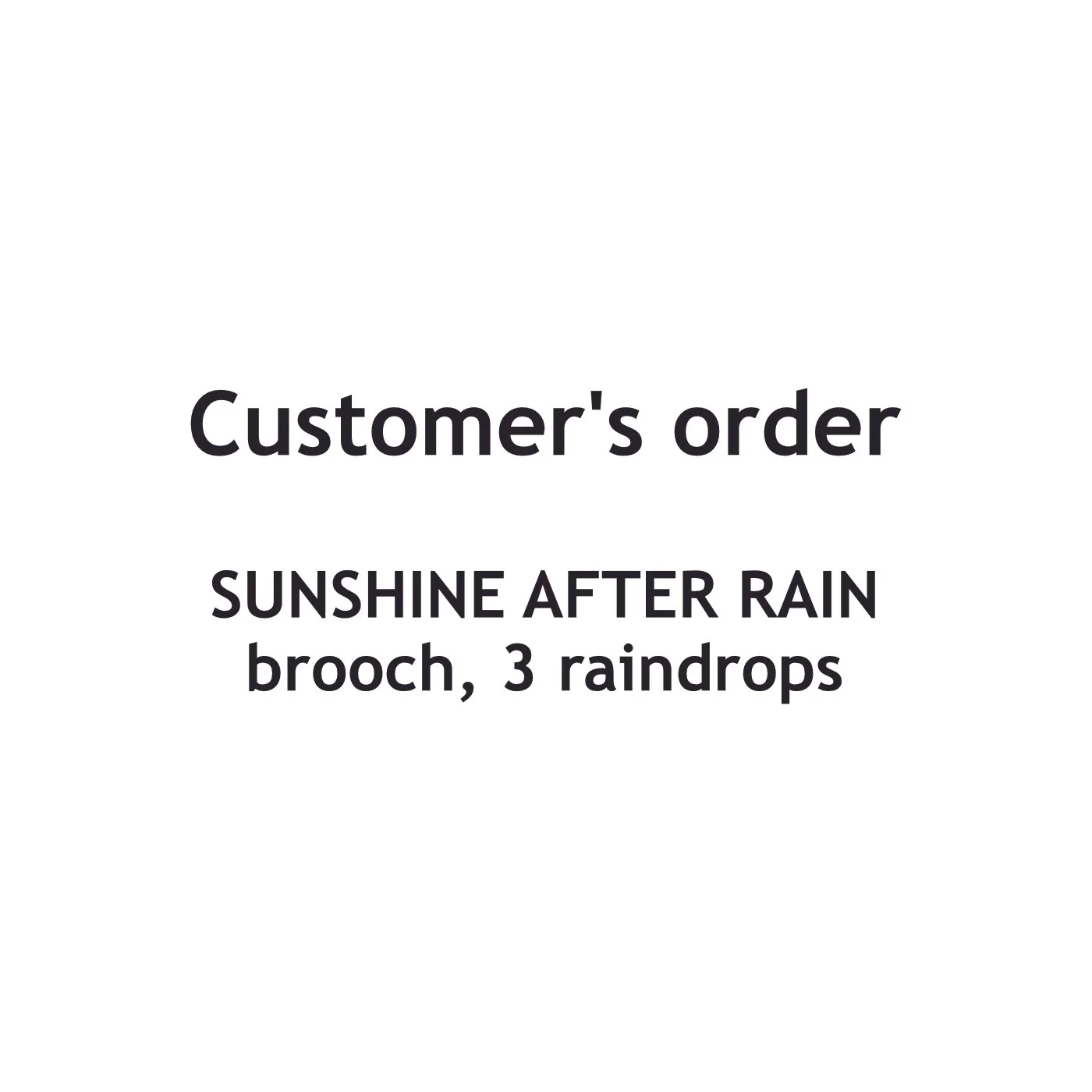 CUSTOMER'S ORDER/ Sunshine After Rain, brooch