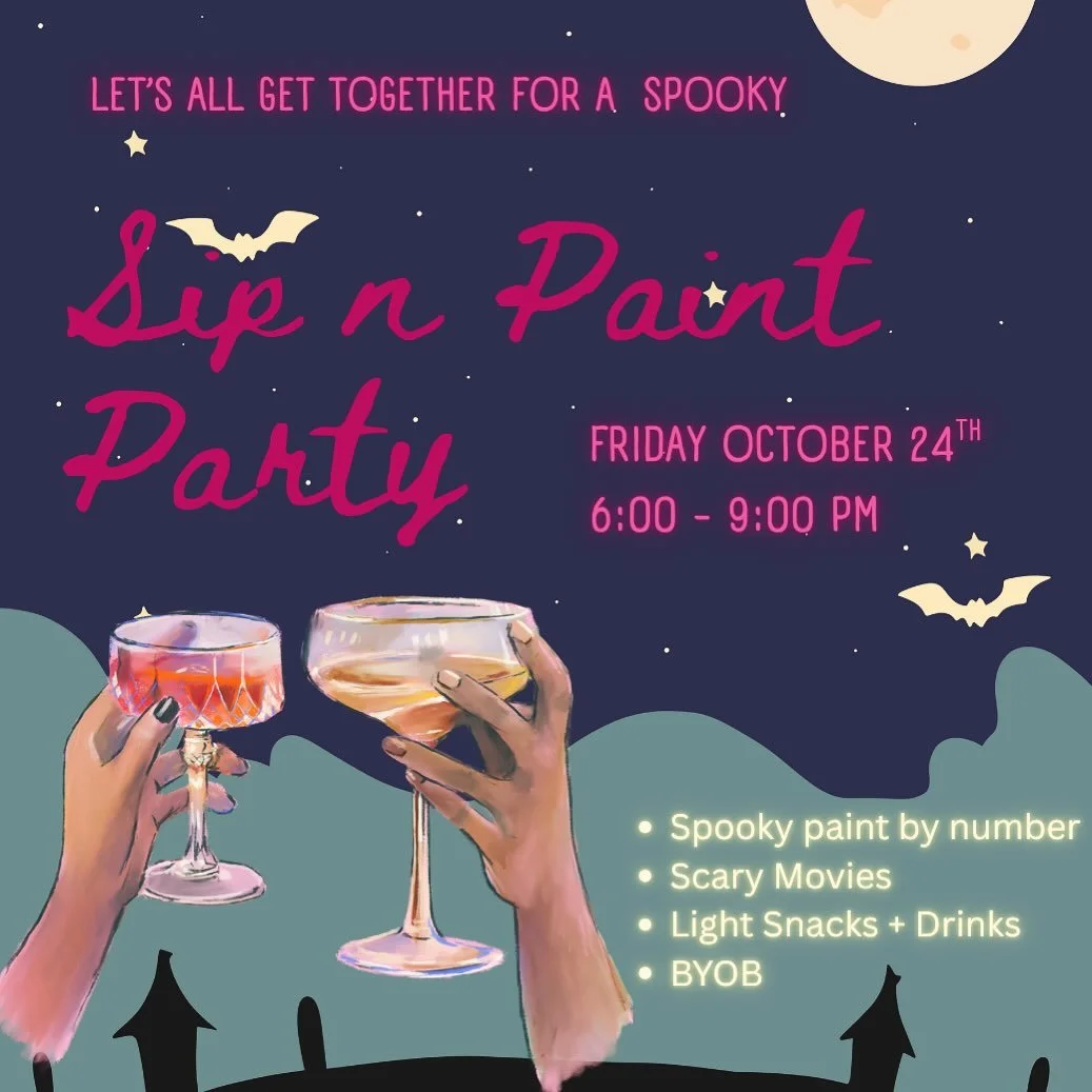 Spooky Sip &amp; Paint Party!!! 💀

Join us on the evening of October 24th for a super fun and spooky social event. We&rsquo;ll be playing scary movies and serving up light snacks and drinks (or BYOB) while you and your friends paint a spooky themed 