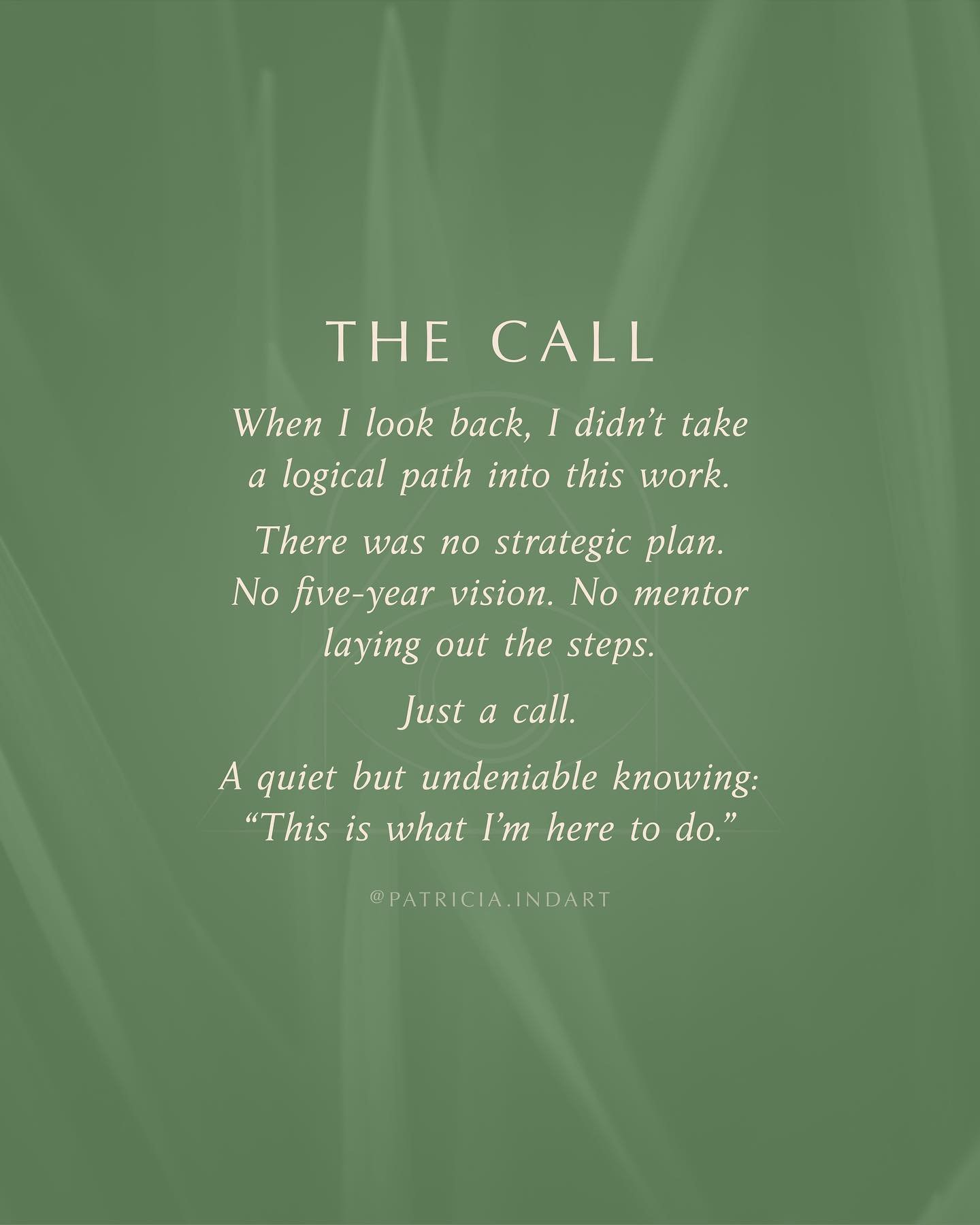 I didn&rsquo;t follow a formula to get here. 
No business plan. No job title. No blueprint.

Just a call.
Clear. Deep. Unmistakable.

I didn&rsquo;t fully understand it, but I trusted it. And I&rsquo;ve been walking with it ever since.

That&rsquo;s 