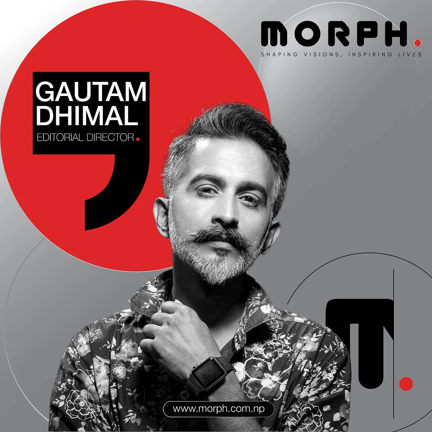 Gautam Dhimal 
Editorial Director.

&ldquo;Morph&rdquo; represents a transformative process, to showcase the ever-changing nature of creativity, pushing boundaries and redefining artistic expressions.

&ldquo;Morph&rdquo; is a photography based premi