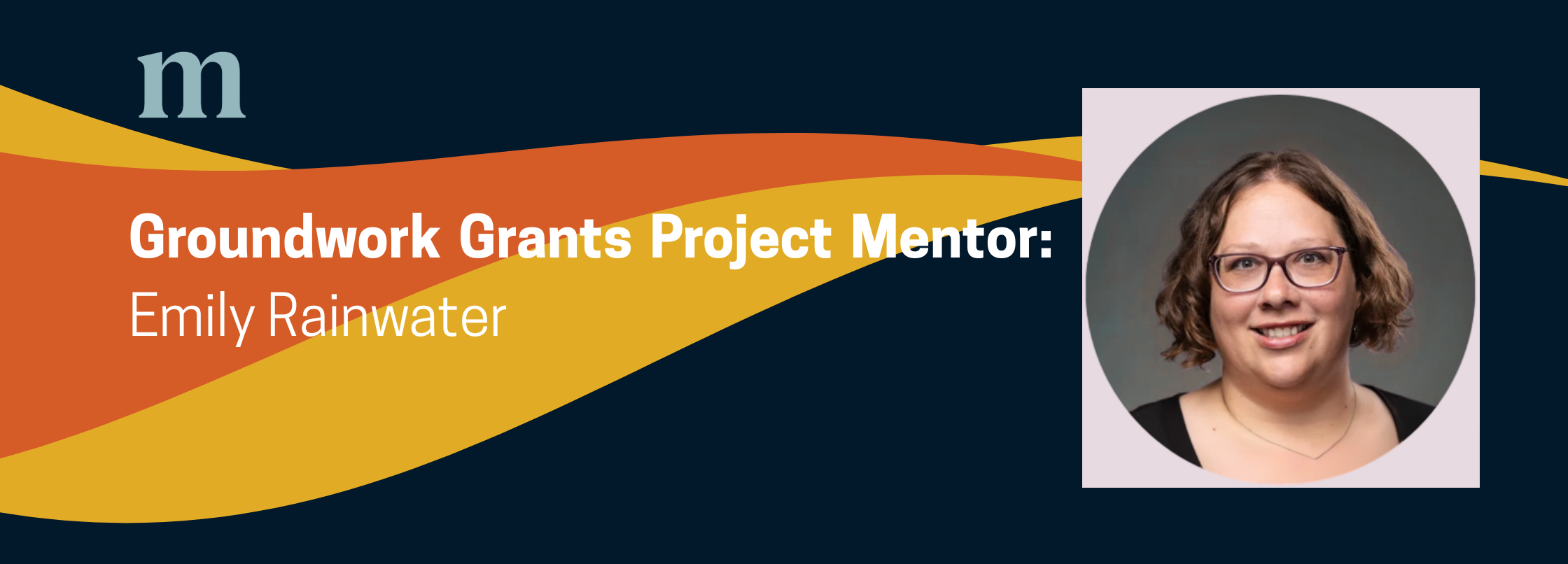Groundwork Grants Project Mentor: Emily Rainwater