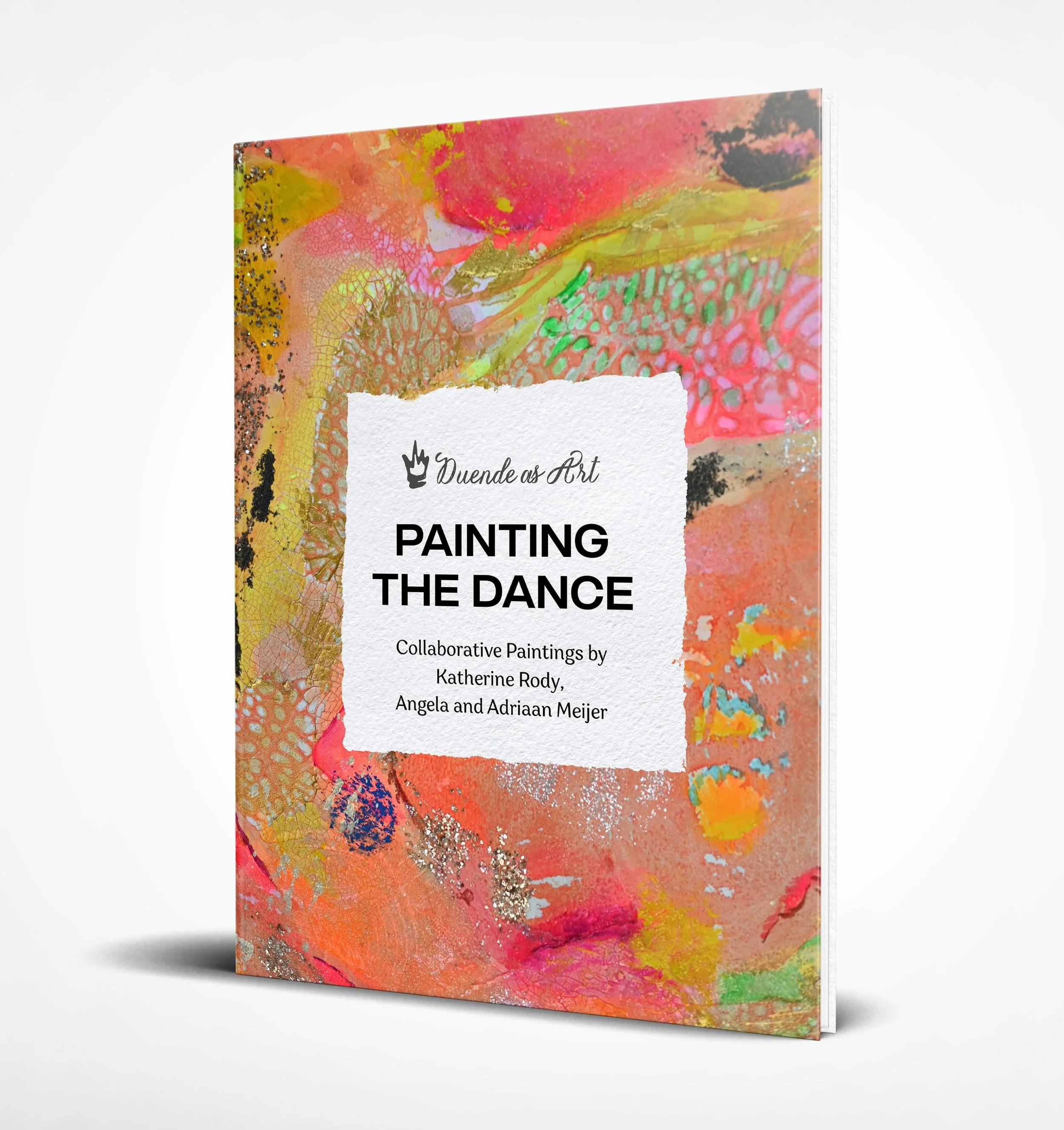 A colorful abstract art book cover titled 'Painting the Dance,' featuring a textured white rectangle with black text, and names Katherine Rody, Angela and Adriaan Meijer, against a background of bright pink, orange, yellow, green, and black paints with metallic gold and silver accents.