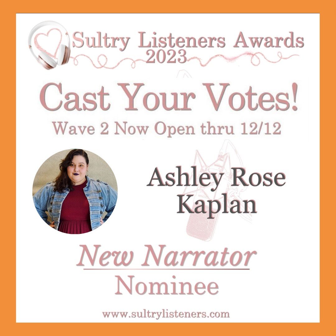Wave TWO for voting for the Sultry Listeners Awards is open NOW.

I am nominated for my 1st one! After you press &quot;Vote&quot; make sure there isn't a captcha you have to do to make it count!

Favorite New Narrator:
https://sultrylisteners.com/202