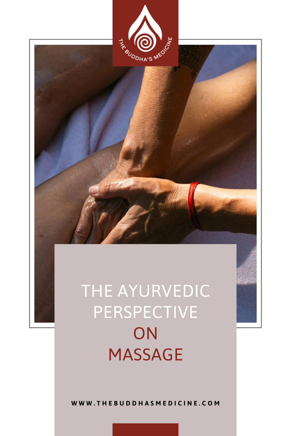 The Ayurvedic Perspective on Massage - The Buddh'as Medicine