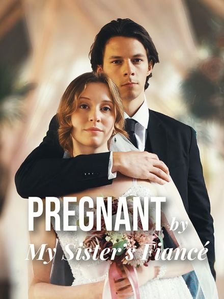 Pregnant by my Sister's Fiancé (2024)
