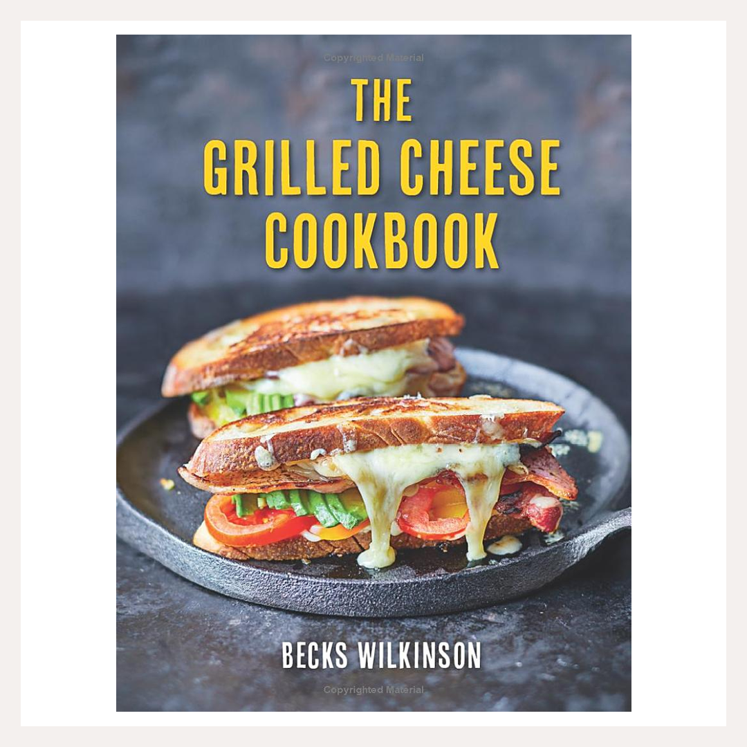 The Grilled Cheese Cookbook | Becks Wilkinson