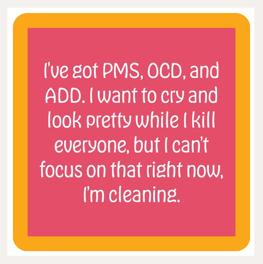I've got PMS, OCD and ADD – Coaster | Drinks on Me
