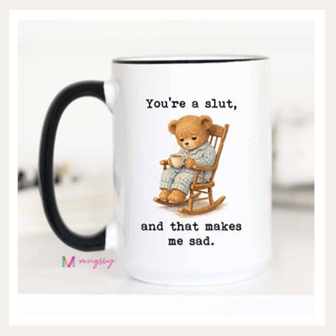 You're a Slut Mug, 15 oz. | Mugsby