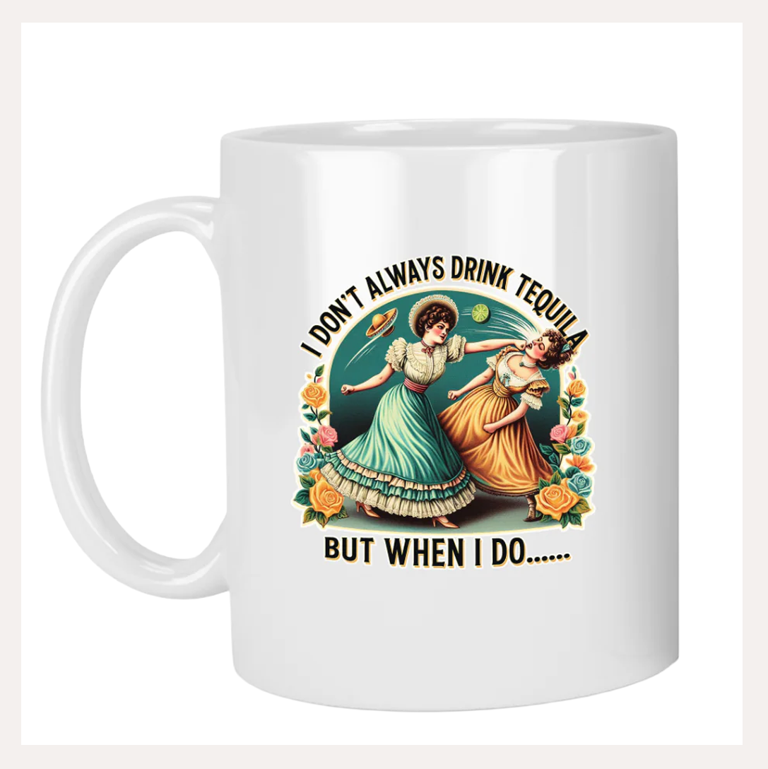 I Don't Always Drink Tequila Mug, 11oz.