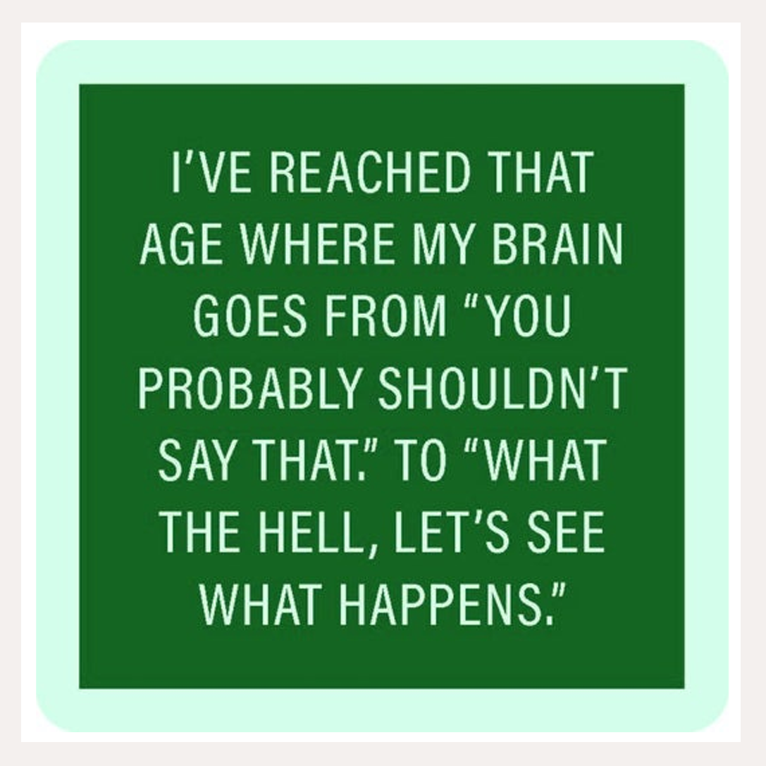 I've reached that age coaster.png