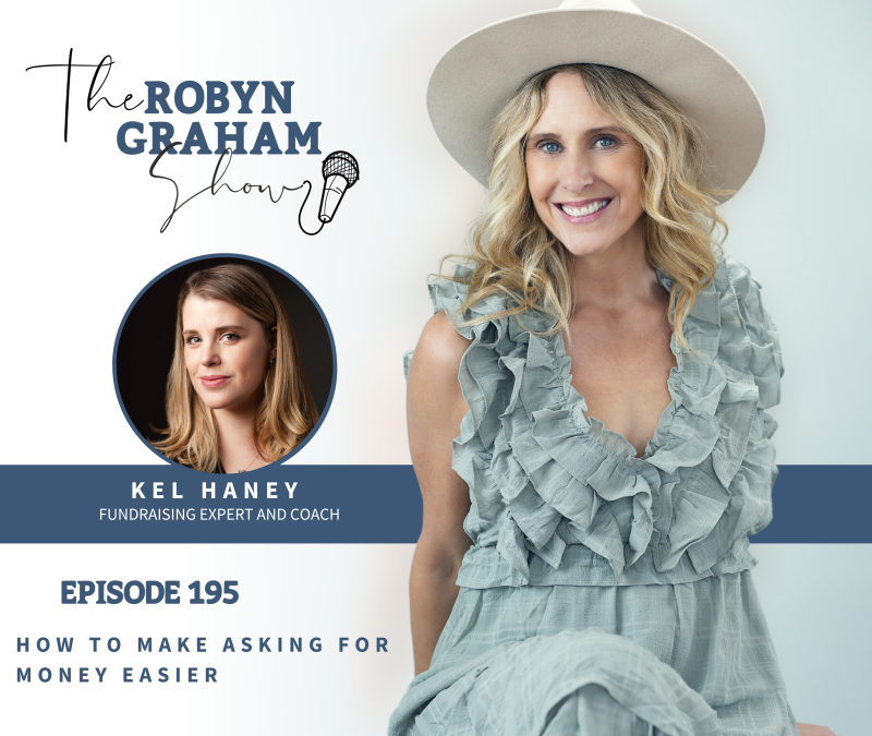 The Robyn Graham Show: How to Make Asking for Money Easier with Kel Haney