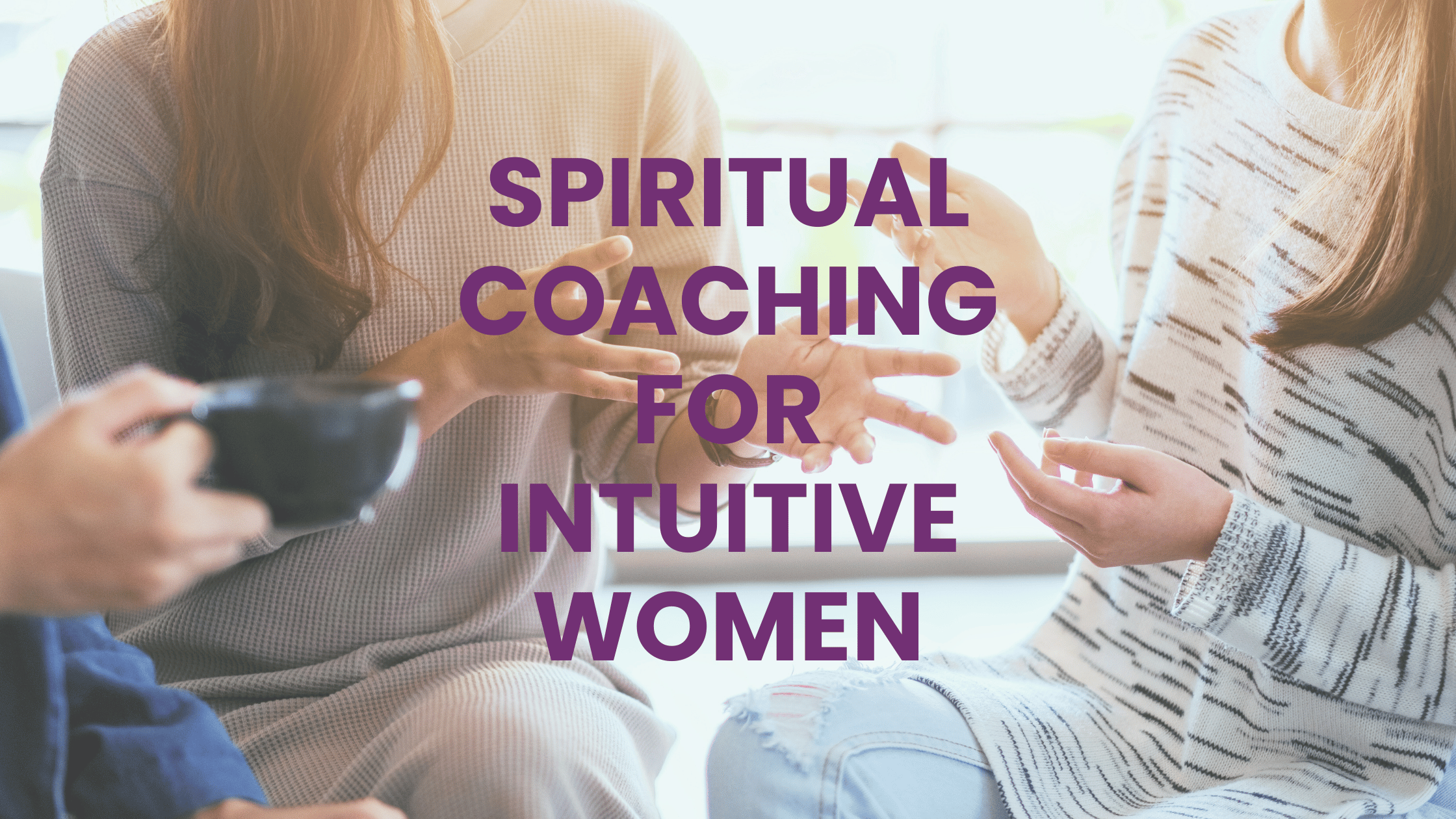 Spiritual Coaching for Sensitive or Intuitive Women