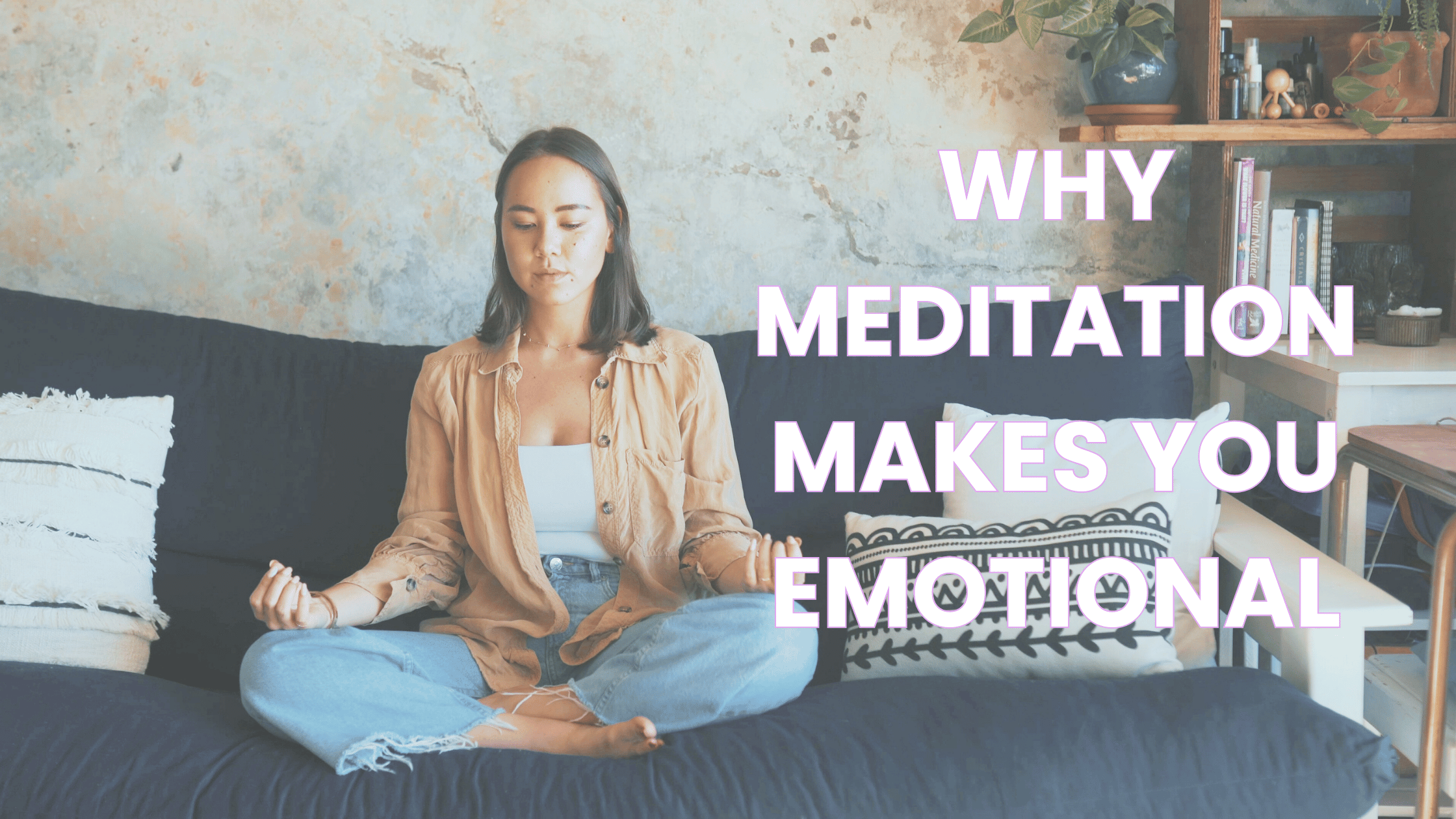 Woman Meditation on Couch - Why Meditation makes you emotional Blog