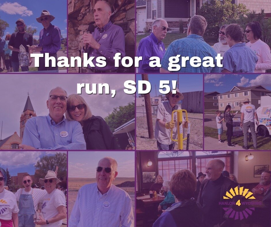 When I started this race, I had one main goal in mind: Make Wyoming a place that my children and grandchildren want to live. And though I will unfortunately not have the chance to work towards that goal as the senator for SD 5, I will keep working to