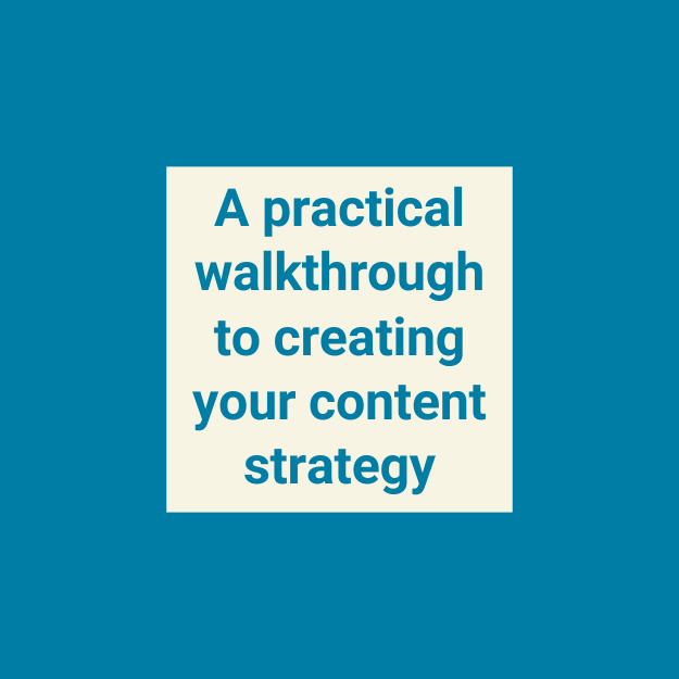 A practical walkthrough to creating your content strategy