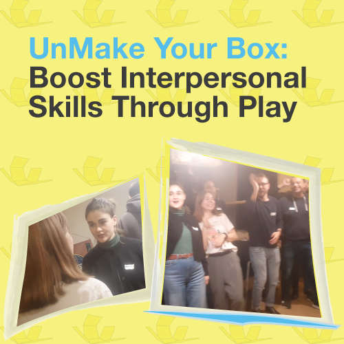Event promo graphic for UnMake Your Box: Boost Interpersonal Skills Through Play, on a yellow background with two polaroid-style photos of participants laughing and connecting during a workshop session.