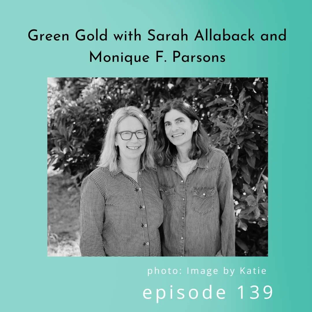 139: Green Gold with Sarah Allaback and Monique F. Parsons