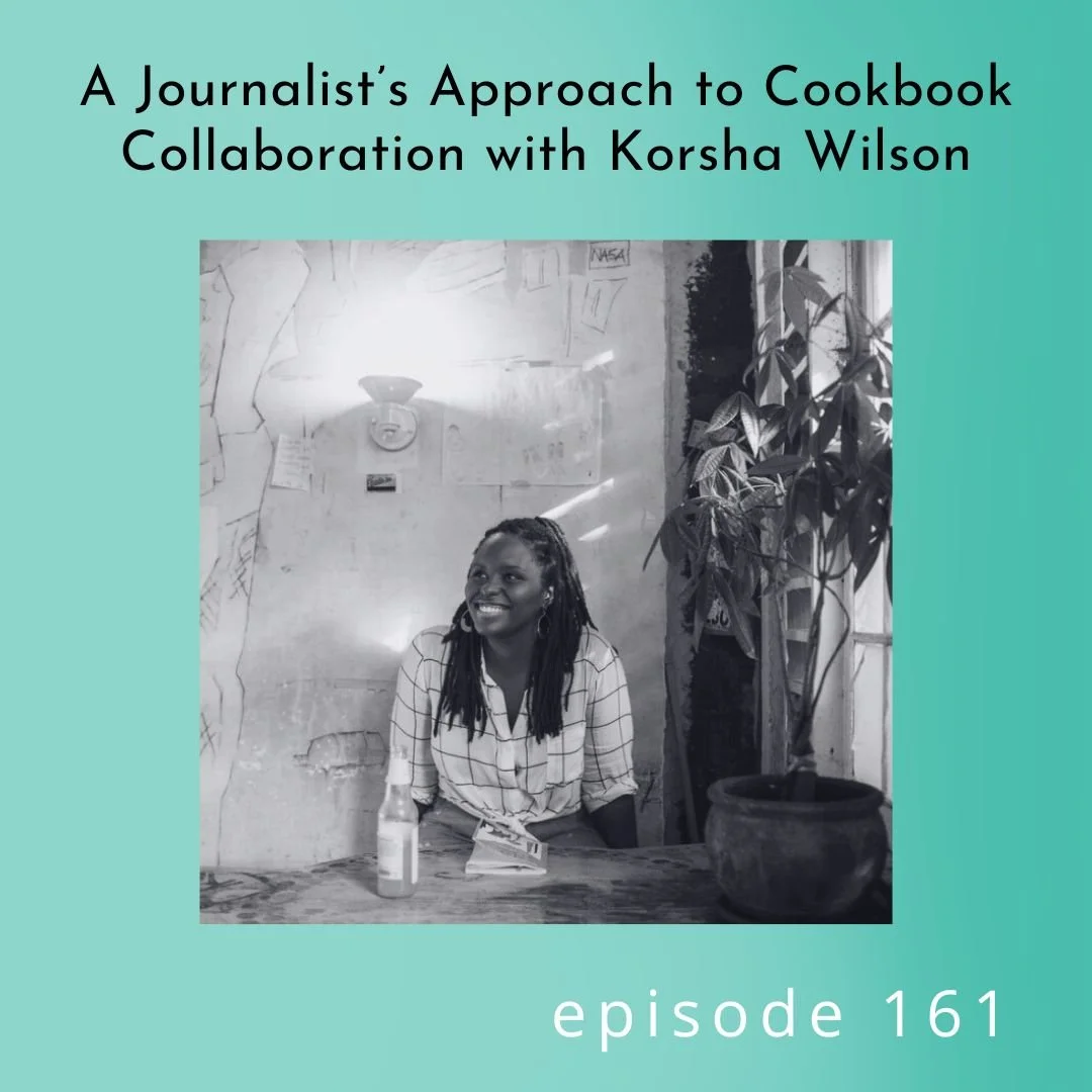161: A Journalist's Approach to Cookbook Collaboration with Korsha Wilson