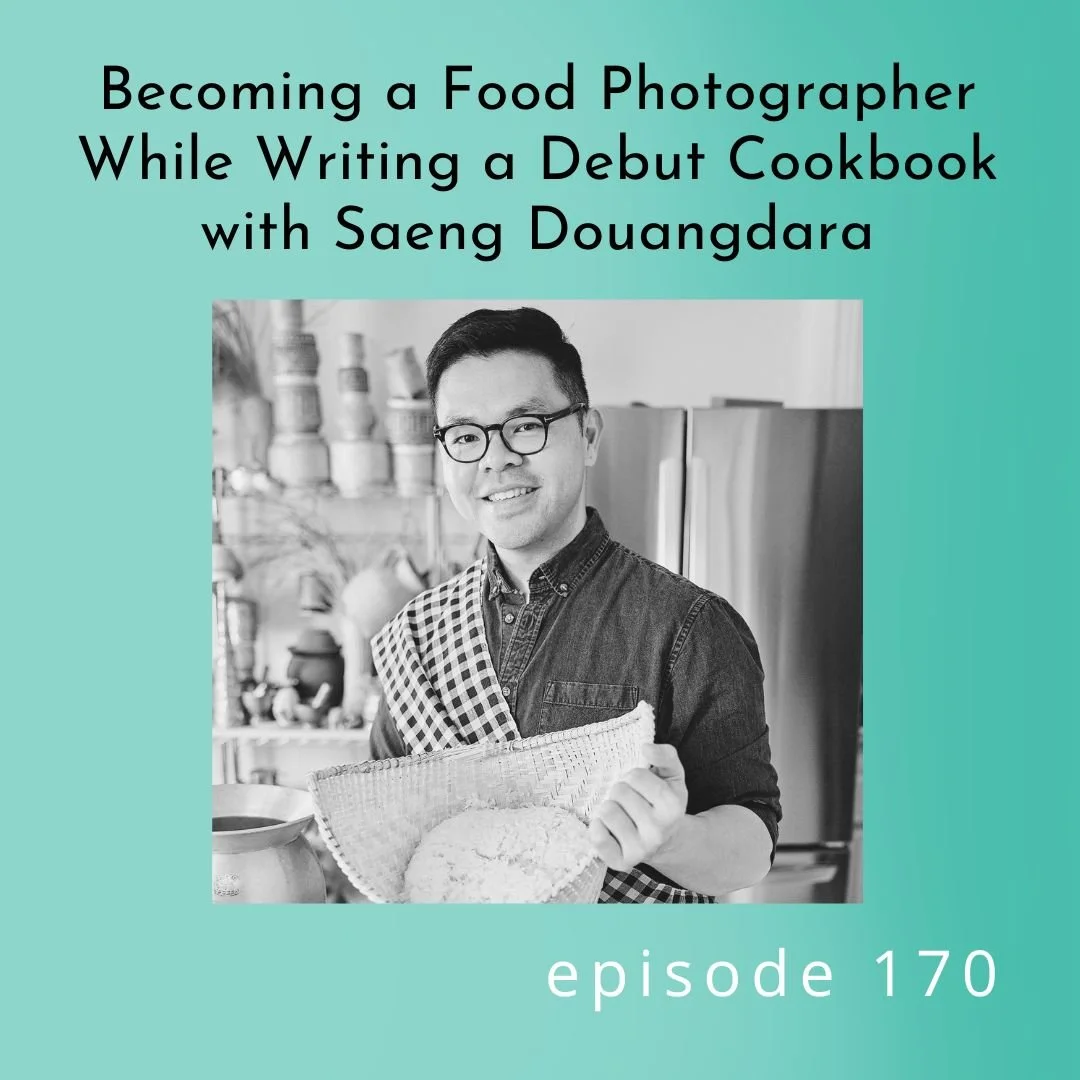 170: Becoming a Food Photographer While Writing a Debut Cookbook with Saeng Douangdara