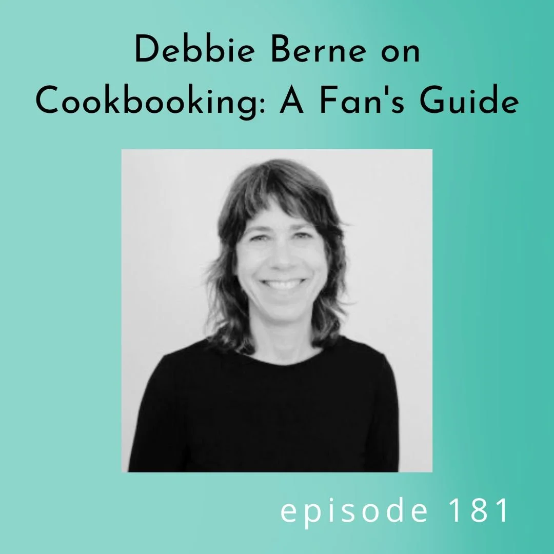 181: Debbie Berne on Cookbooking: A Fan's Guide