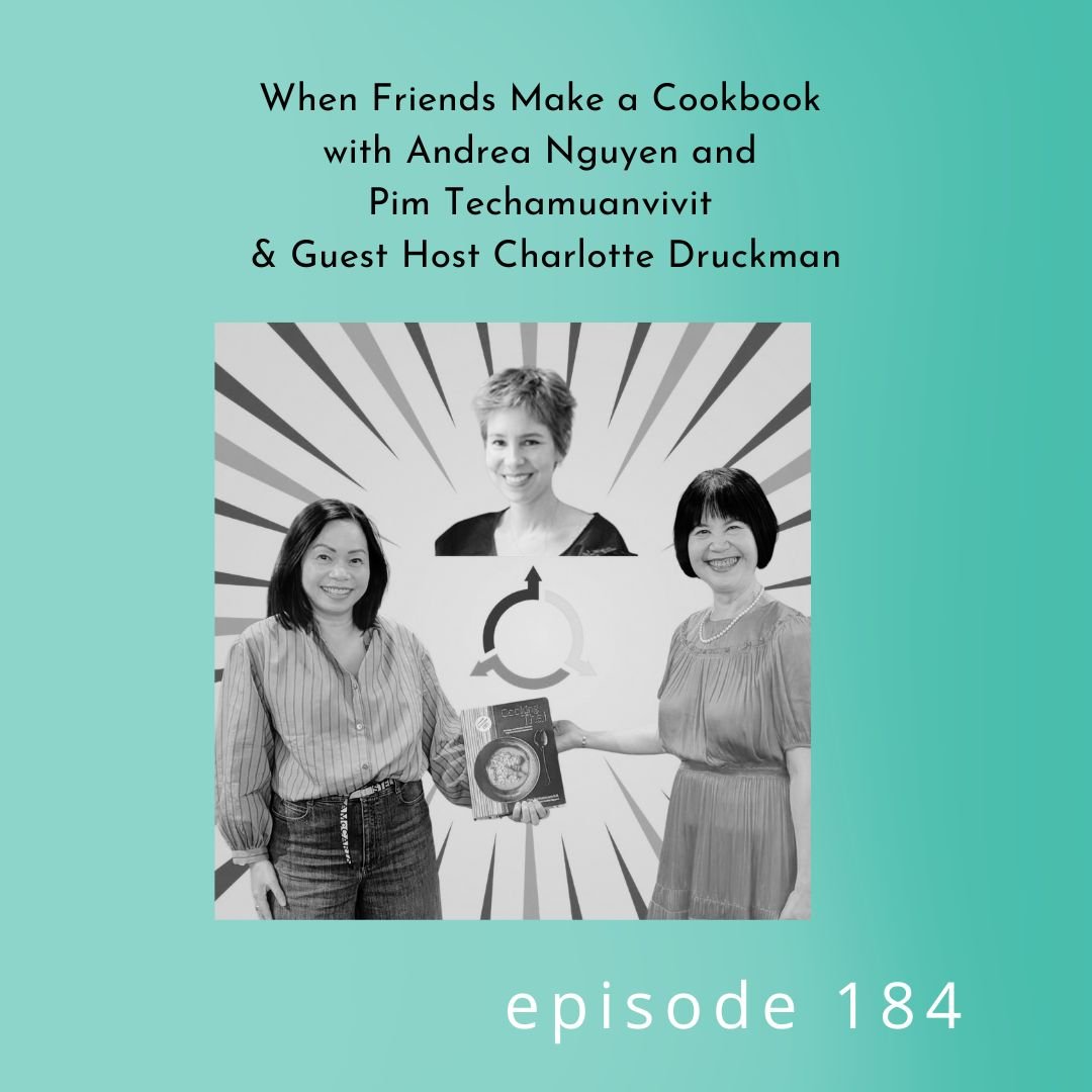 184: When Friends Make a Cookbook with Andrea Nguyen and Pim Techamuanvivit